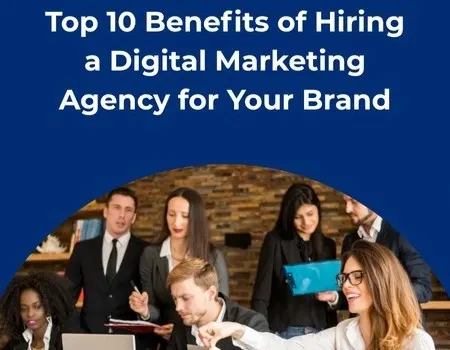 Top 10 Benefits of Hiring a Digital Marketing Agency